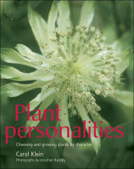 Title: Plant Personalities: Choosing and Growing Plants by Character, Author: Carol Klein