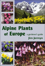 Title: Alpine Plants of Europe: A Gardener's Guide, Author: Jim Jermyn