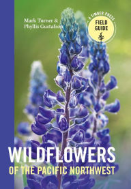 Title: Wildflowers of the Pacific Northwest: Timber Press Field Guide, Author: Phyllis Gustafson