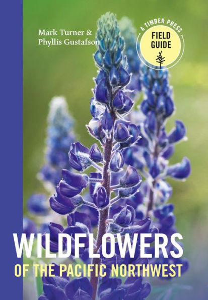 Wildflowers of the Pacific Northwest: Timber Press Field Guide