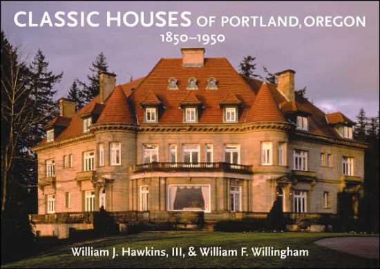 Classic Houses Of Portland Oregon 1850 1950 By William J Hawkins