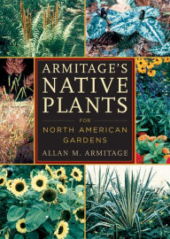 Title: Armitage's Native Plants for North American Gardens, Author: Allan M. Armitage