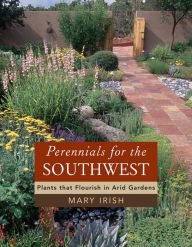 Title: Perennials for the Southwest: Plants That Flourish in Arid Gardens, Author: Mary Irish