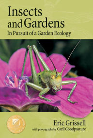 Title: Insects and Gardens: In Pursuit of a Garden Ecology, Author: Eric Grissell