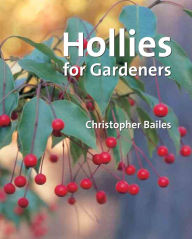 Title: Hollies for Gardeners, Author: Christopher Bailes