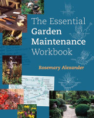 Title: The Essential Garden Maintenance Workbook, Author: Rosemary Alexander