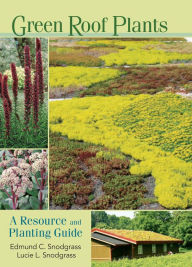 Title: Green Roof Plants: A Resource and Planting Guide, Author: Edmund C. Snodgrass