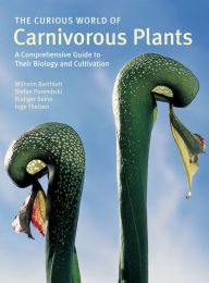 Title: The Curious World of Carnivorous Plants: A Comprehensive Guide to Their Biology and Cultivation, Author: Wilhelm Barthlott