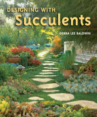 Title: Designing with Succulents, Author: Debra Lee Baldwin