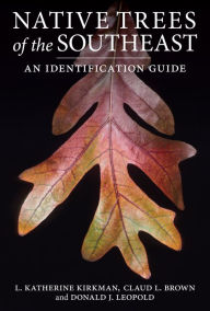 Title: Native Trees of the Southeast: An Identification Guide / Edition 1, Author: L. Katherine Kirkman