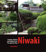 Title: Niwaki: Pruning, Training and Shaping Trees the Japanese Way, Author: Jake  Hobson