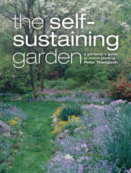 Title: The Self-Sustaining Garden: The Guide to Matrix Planting, Author: Peter Thompson