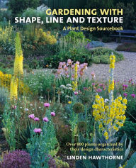 Title: Gardening with Shape, Line and Texture: A Plant Design Sourcebook, Author: Linden Hawthorne