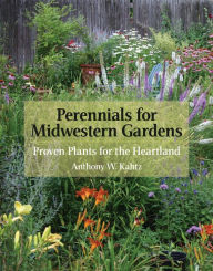 Title: Perennials for Midwestern Gardens: Proven Plants for the Heartland, Author: Anthony W. Kahtz