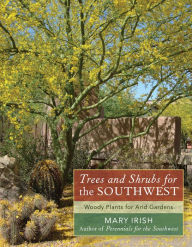 Title: Trees and Shrubs for the Southwest: Woody Plants for Arid Gardens, Author: Mary Irish