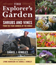 Title: The Explorer's Garden: Shrubs and Vines from the Four Corners of the World, Author: Daniel J. Hinkley