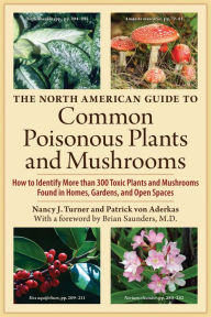 Title: The North American Guide to Common Poisonous Plants and Mushrooms, Author: Nancy J. Turner