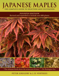 Title: Japanese Maples: The Complete Guide to Selection and Cultivation, Fourth Edition, Author: J. D. Vertrees