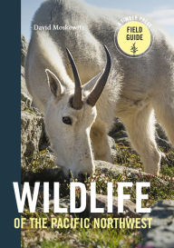 Title: Wildlife of the Pacific Northwest: Tracking and Identifying Mammals, Birds, Reptiles, Amphibians, and Invertebrates, Author: David Moskowitz