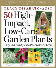 Title: 50 High-Impact, Low-Care Garden Plants, Author: Tracy DiSabato-Aust