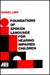 Title: Foundations of Spoken Language for Hearing Impaired Children / Edition 1, Author: Daniel Ling