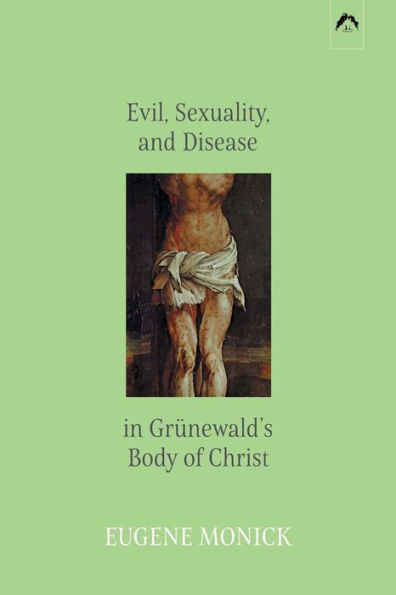 Evil, Sexuality, and Disease in Grï¿½newald's Body of Christ