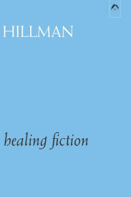 Title: Healing Fiction, Author: James Hillman