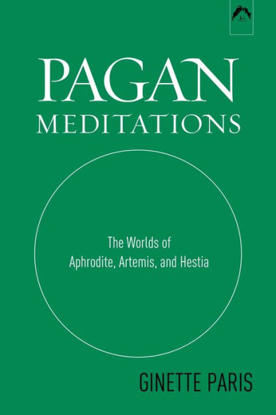 Pagan Meditations: The Worlds of Aphrodite, Artemis, and Hestia / Edition 1