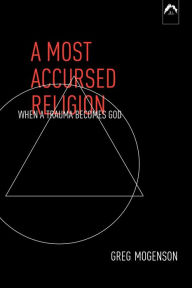 Title: A Most Accursed Religion, Author: Greg Mogenson