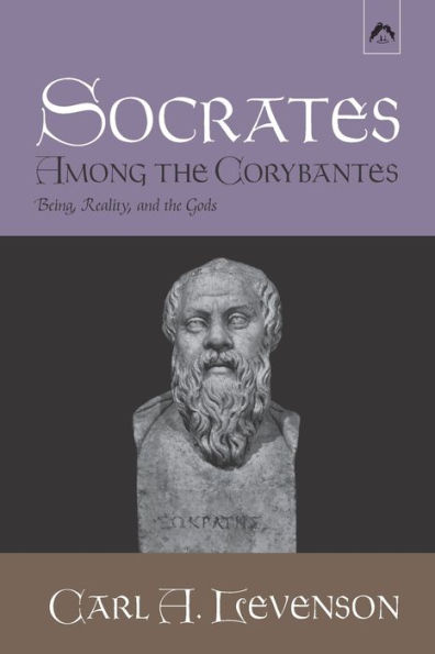 Socrates Among the Corybantes: Being, Reality, and the Gods