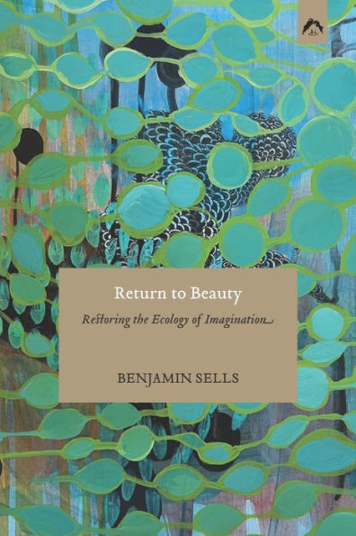 Return to Beauty: Restoring the Ecology of Imagination