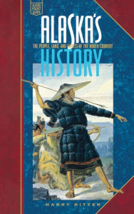 Title: Alaska's History: The People, Land, and Events of the North Country, Author: Harry Ritter