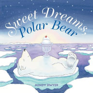Title: Sweet Dreams, Polar Bear, Author: Mindy Dwyer