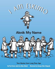 Title: I Am Eskimo: Aknik My Name, Author: Paul Green