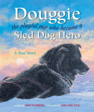 Title: Douggie: The Playful Pup Who Became a Sled Dog Hero, Author: Pam Flowers