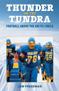 Title: Thunder on the Tundra: Football at the Top of the World, Author: Lew Freedman