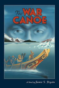 Title: War Canoe, Author: Jamie S Bryson