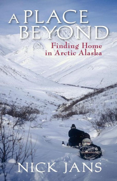 A Place Beyond: Finding Home Arctic Alaska