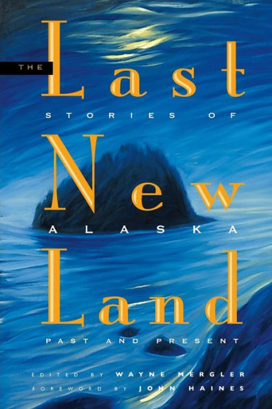 Last New Land: Stories of Alaska, Past and Present