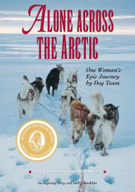 Title: Alone Across The Arctic: One Woman's Epic Journey by Dog Team, Author: Pam Flowers