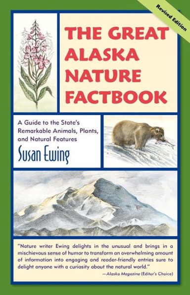 the Great Alaska Nature Factbook: A Guide to State's Remarkable Animals, Plants, and Natural Features