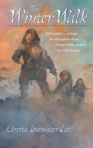 Title: The Winter Walk: A Century-Old Survival Story from the Arctic, Author: Loretta Outwater Cox