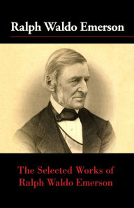 Title: The Selected Works of Ralph Waldo Emerson, Author: Ralph Waldo Emerson