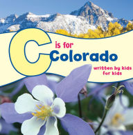 Title: C is for Colorado: Written by Kids for Kids, Author: Boys and Girls Clubs of Metro Denver