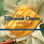 Alternative view 2 of The Tillamook Cheese Cookbook: Celebrating Over a Century of Excellence