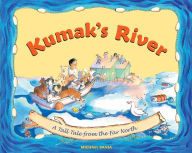 Title: Kumak's River: A Tall Tale from the Far North, Author: Bania