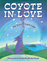 Title: Coyote in Love: The Story of Crater Lake, Author: Mindy Dwyer