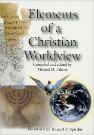 Title: Elements of a Christian Worldview, Author: Michael D. Palmer