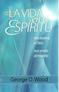 Title: Living in the Spirit: Drawing Us to God, Sending Us to the World, Author: George O. Wood