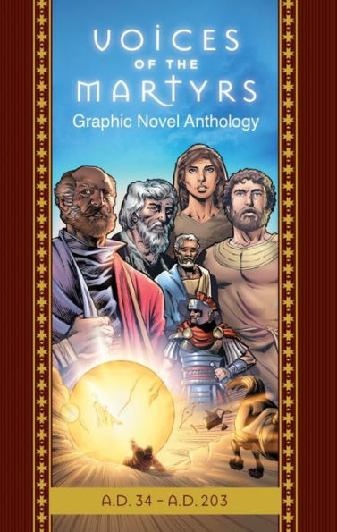 The Voices of the Martyrs, Graphic Novel Anthology: A.D. 34 - A.D. 203